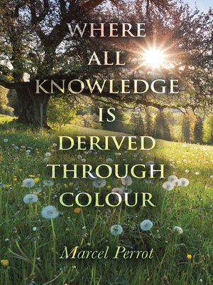 cover image of Where All Knowledge Is Derived Through Colour